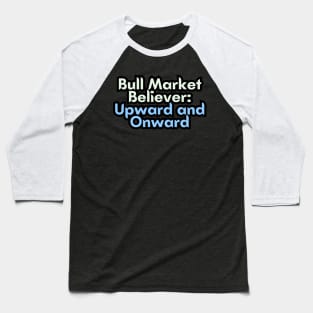 Bull Market Believer: Upward and Onward Baseball T-Shirt